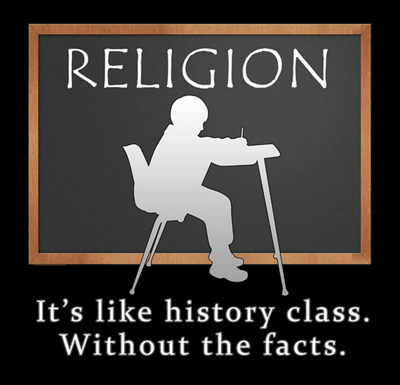 Religion: It's like history class without the facts.