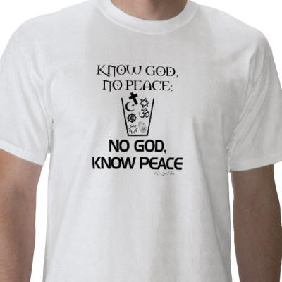 Know god. no peace. No god, know peace t-shirt.